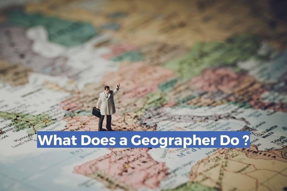 What Does A Geographer Do