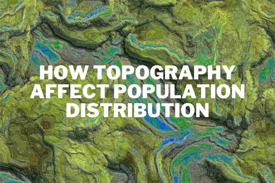 How Topography Affect Population Distribution