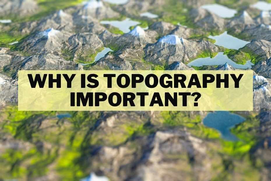 Why Is Topography Important