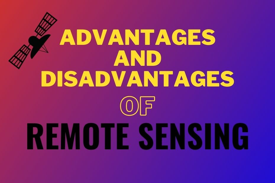 Advantages and Disadvantages of Remote Sensing