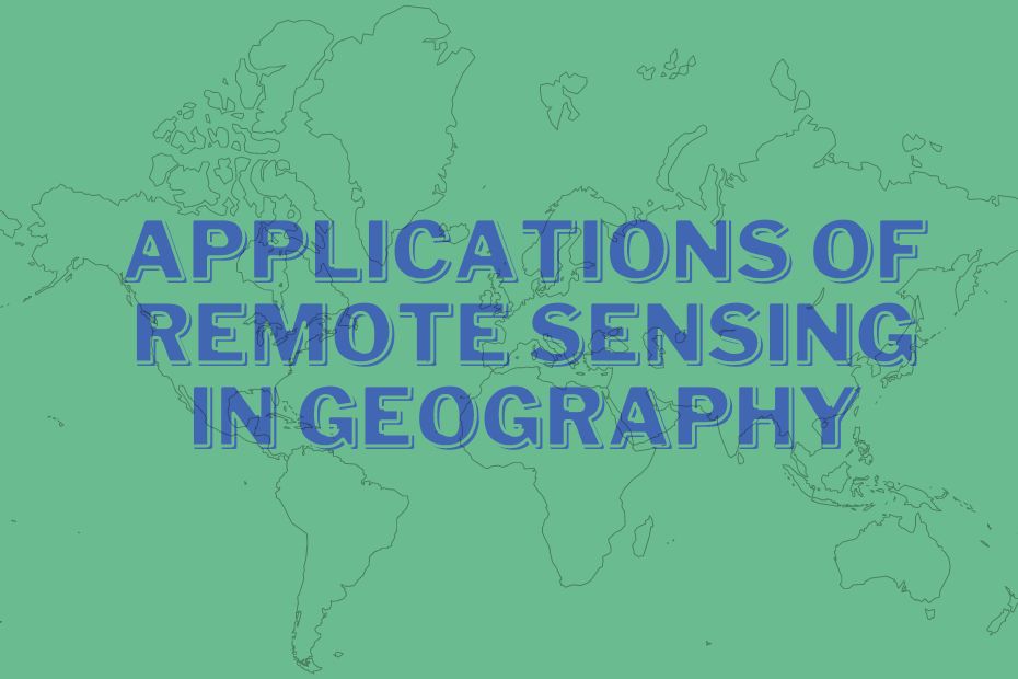 15 Surprising Applications of Remote Sensing in Geography | Spatial Post