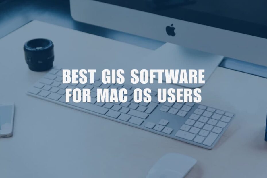 Best GIS Software For Mac OS Users