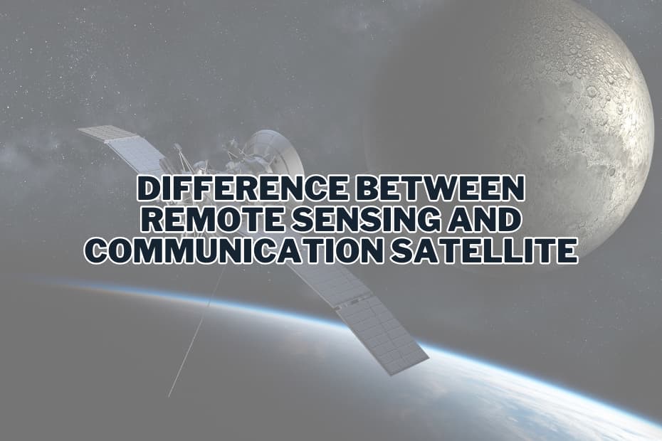 Difference Between Remote Sensing and Communication Satellite