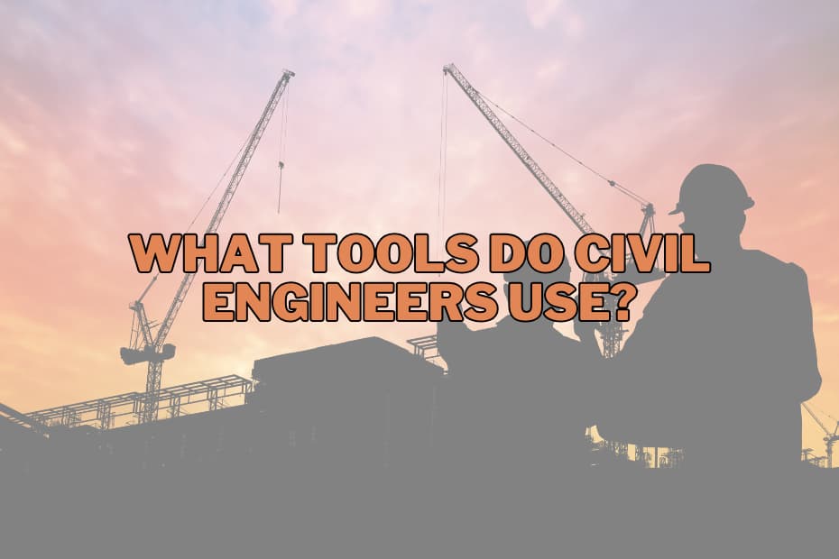 What Tools Do Civil Engineers Use