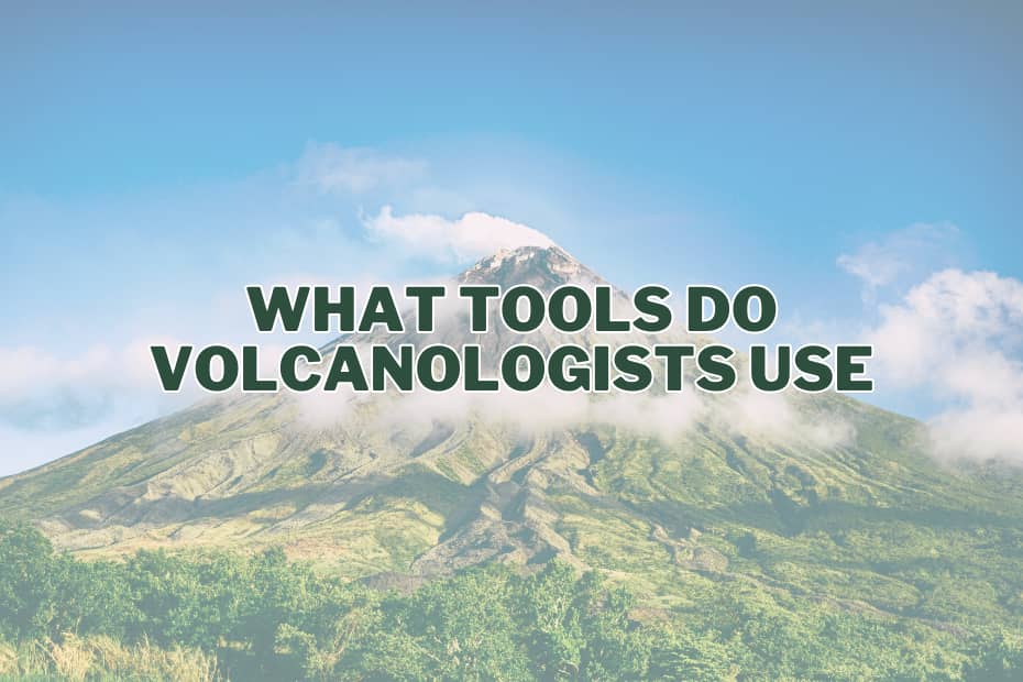 What Tools Do Volcanologists Use